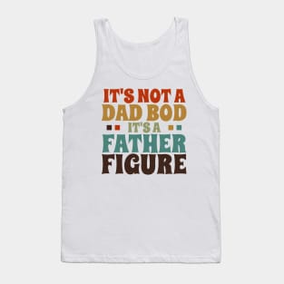 It's Not a Dad Bod It's a Father Figure Tank Top